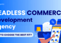 How To Choose The Best Fit Headless eCommerce Development Agency In ...