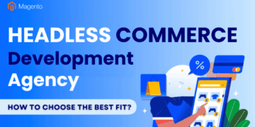 How To Choose The Best Fit Headless eCommerce Development Agency In ...